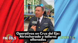 Operativos en Cruz del Eje: Atrincherado y talleres allanados