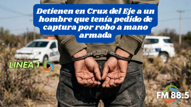 Detienen en Cruz del Eje a un hombre que tenía pedido de captura por robo a mano armada