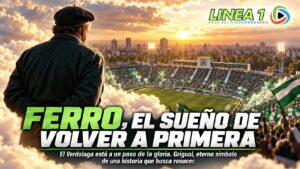 «FERRO, EL SUEÑO DE VOLVER A PRIMERA»